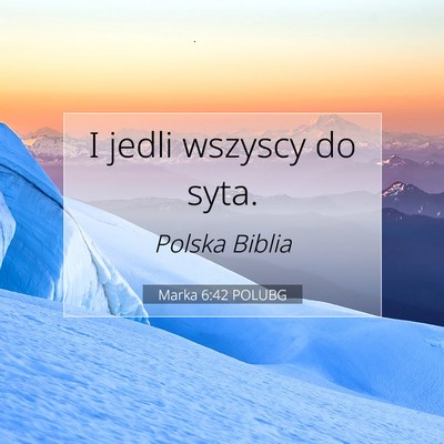 Picture 07 - Marka 6:42 POLUBG - I jedli wszyscy do - Bible Verse Picture