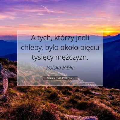 Picture 07 - Marka 6:44 POLUBG - A tych, którzy jedli chleby, było około - Bible Verse Picture