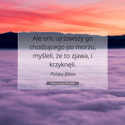 Picture 07 - Marka 6:49 POLUBG - Ale oni, ujrzawszy go chodzącego po morzu, - Bible Verse Picture