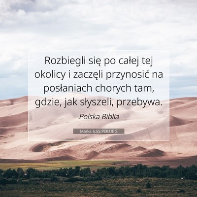 Picture 07 - Marka 6:55 POLUBG - Rozbiegli się po całej tej okolicy i zaczęli - Bible Verse Picture