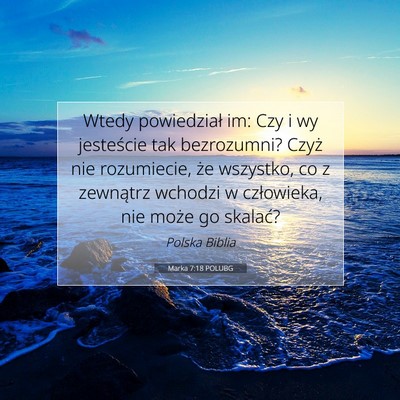 Picture 07 - Marka 7:18 POLUBG - Wtedy powiedział im: Czy i wy jesteście tak - Bible Verse Picture
