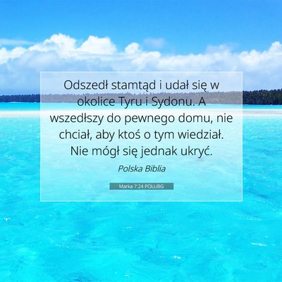 Picture 07 - Marka 7:24 POLUBG - Odszedł stamtąd i udał się w okolice Tyru i - Bible Verse Picture