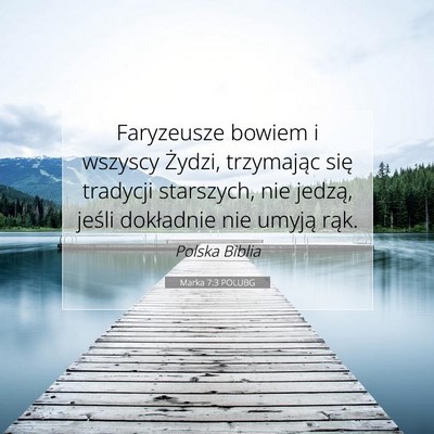 Picture 07 - Marka 7:3 POLUBG - Faryzeusze bowiem i wszyscy Żydzi, trzymając - Bible Verse Picture