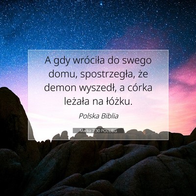 Picture 07 - Marka 7:30 POLUBG - A gdy wróciła do swego domu, spostrzegła, że - Bible Verse Picture