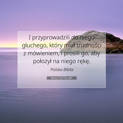 Picture 07 - Marka 7:32 POLUBG - I przyprowadzili do niego głuchego, który miał - Bible Verse Picture