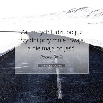 Picture 07 - Marka 8:2 POLUBG - Żal mi tych ludzi, bo już trzy dni przy mnie - Bible Verse Picture