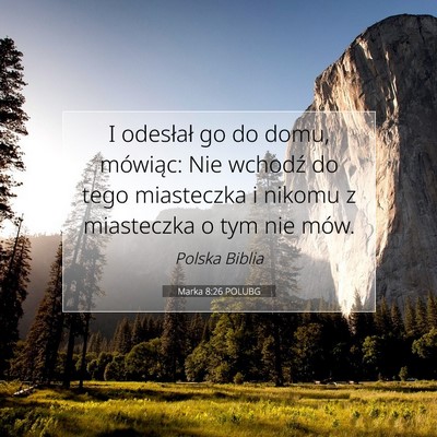 Picture 07 - Marka 8:26 POLUBG - I odesłał go do domu, mówiąc: Nie wchodź do - Bible Verse Picture