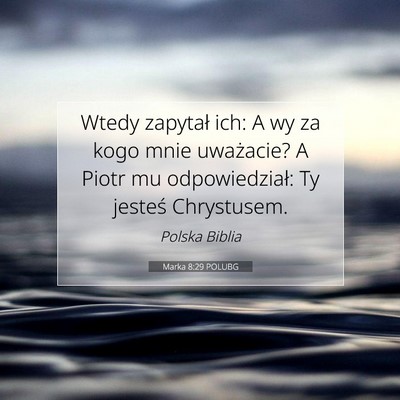 Picture 07 - Marka 8:29 POLUBG - Wtedy zapytał ich: A wy za kogo mnie uważacie? - Bible Verse Picture