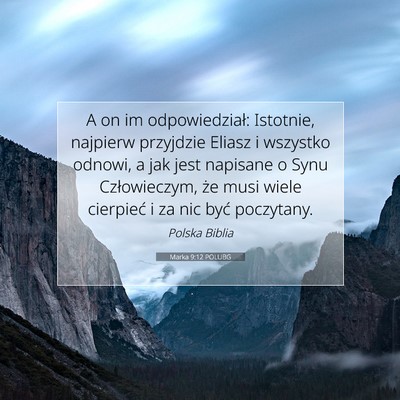 Picture 07 - Marka 9:12 POLUBG - A on im odpowiedział: Istotnie, najpierw - Bible Verse Picture