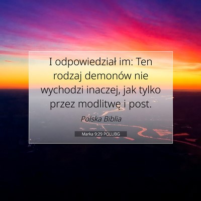 Picture 07 - Marka 9:29 POLUBG - I odpowiedział im: Ten rodzaj demonów nie - Bible Verse Picture
