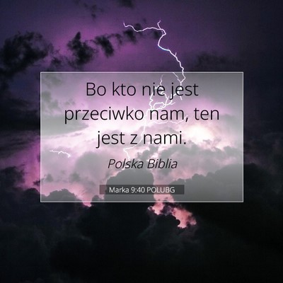 Picture 07 - Marka 9:40 POLUBG - Bo kto nie jest przeciwko nam, ten jest z - Bible Verse Picture