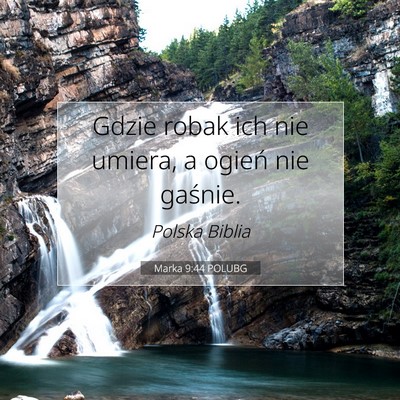 Picture 07 - Marka 9:44 POLUBG - Gdzie robak ich nie umiera, a ogień nie - Bible Verse Picture
