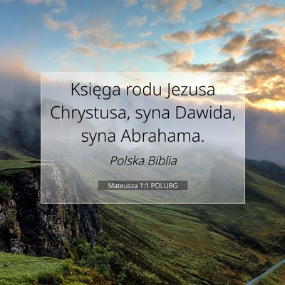 Picture 07 - Mateusza 1:1 POLUBG - Księga rodu Jezusa Chrystusa, syna Dawida, syna - Bible Verse Picture