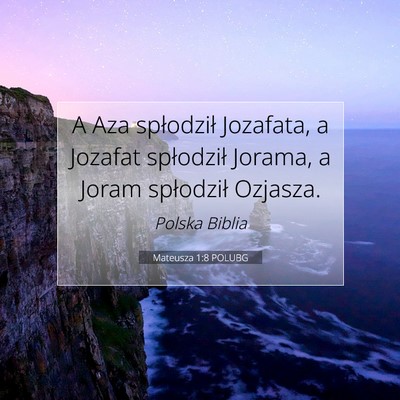 Picture 07 - Mateusza 1:8 POLUBG - A Aza spłodził Jozafata, a Jozafat spłodził - Bible Verse Picture