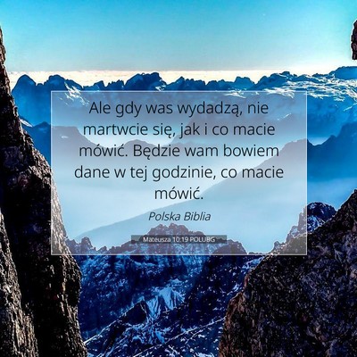 Picture 07 - Mateusza 10:19 POLUBG - Ale gdy was wydadzą, nie martwcie się, jak i co - Bible Verse Picture