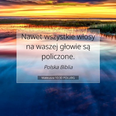 Picture 07 - Mateusza 10:30 POLUBG - Nawet wszystkie włosy na waszej głowie są - Bible Verse Picture