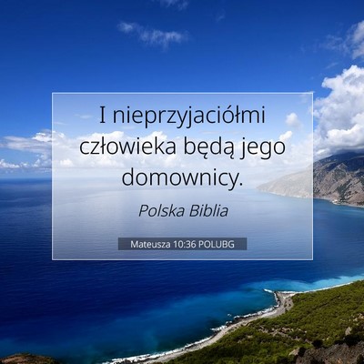 Picture 07 - Mateusza 10:36 POLUBG - I nieprzyjaciółmi człowieka będą jego - Bible Verse Picture