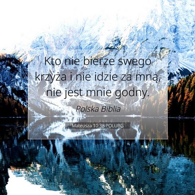 Picture 07 - Mateusza 10:38 POLUBG - Kto nie bierze swego krzyża i nie idzie za mną, - Bible Verse Picture