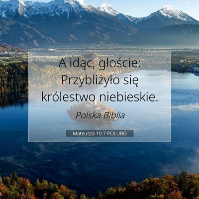Picture 07 - Mateusza 10:7 POLUBG - A idąc, głoście: Przybliżyło się królestwo - Bible Verse Picture