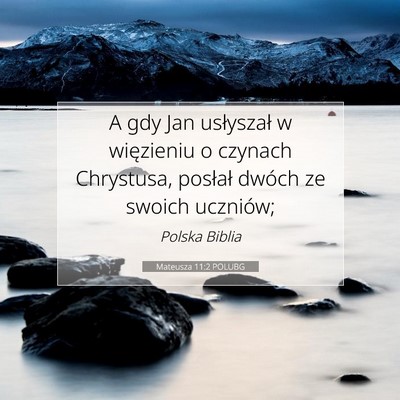 Picture 07 - Mateusza 11:2 POLUBG - A gdy Jan usłyszał w więzieniu o czynach - Bible Verse Picture