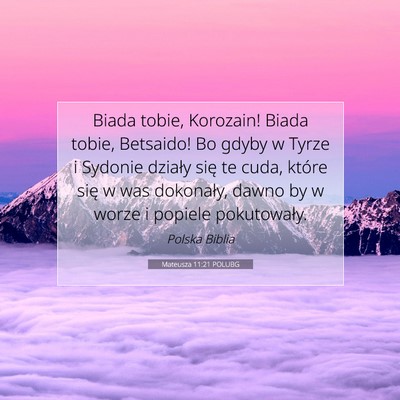 Picture 07 - Mateusza 11:21 POLUBG - Biada tobie, Korozain! Biada tobie, Betsaido! Bo - Bible Verse Picture