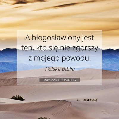 Picture 07 - Mateusza 11:6 POLUBG - A błogosławiony jest ten, kto się nie zgorszy - Bible Verse Picture