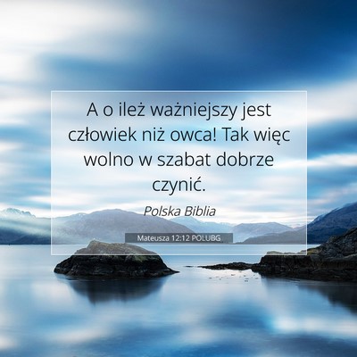 Picture 07 - Mateusza 12:12 POLUBG - A o ileż ważniejszy jest człowiek niż owca! - Bible Verse Picture