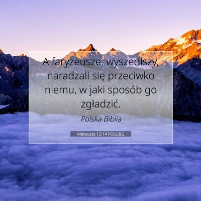 Picture 07 - Mateusza 12:14 POLUBG - A faryzeusze, wyszedłszy, naradzali się - Bible Verse Picture