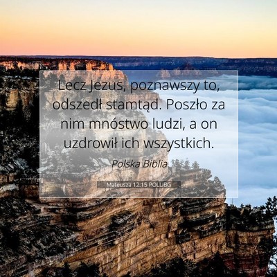 Picture 07 - Mateusza 12:15 POLUBG - Lecz Jezus, poznawszy to, odszedł stamtąd. - Bible Verse Picture