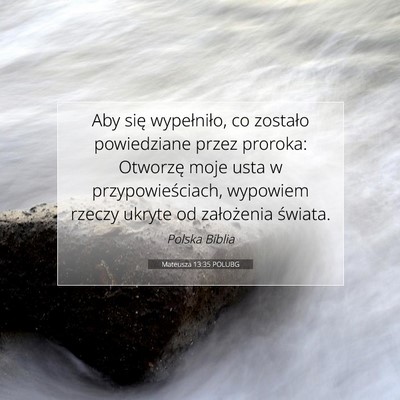 Picture 07 - Mateusza 13:35 POLUBG - Aby się wypełniło, co zostało powiedziane - Bible Verse Picture