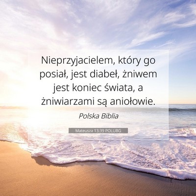 Picture 07 - Mateusza 13:39 POLUBG - Nieprzyjacielem, który go posiał, jest diabeł, - Bible Verse Picture