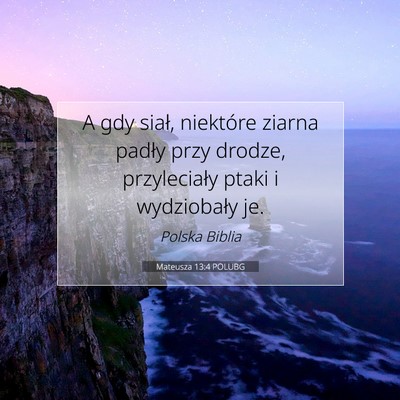 Picture 07 - Mateusza 13:4 POLUBG - A gdy siał, niektóre ziarna padły przy drodze, - Bible Verse Picture