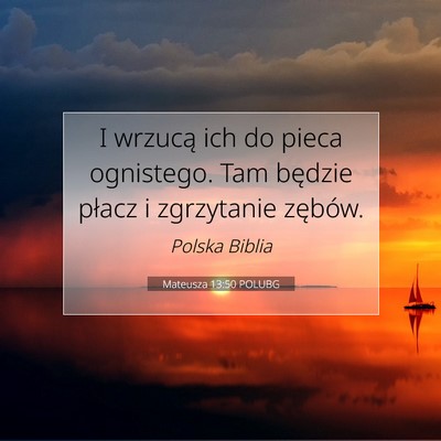 Picture 07 - Mateusza 13:50 POLUBG - I wrzucą ich do pieca ognistego. Tam będzie - Bible Verse Picture