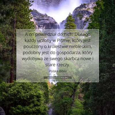 Picture 07 - Mateusza 13:52 POLUBG - A on powiedział do nich: Dlatego każdy uczony w - Bible Verse Picture