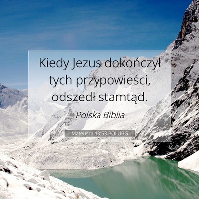 Picture 07 - Mateusza 13:53 POLUBG - Kiedy Jezus dokończył tych przypowieści, - Bible Verse Picture