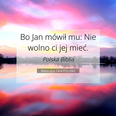 Picture 07 - Mateusza 14:4 POLUBG - Bo Jan mówił mu: Nie wolno ci jej - Bible Verse Picture