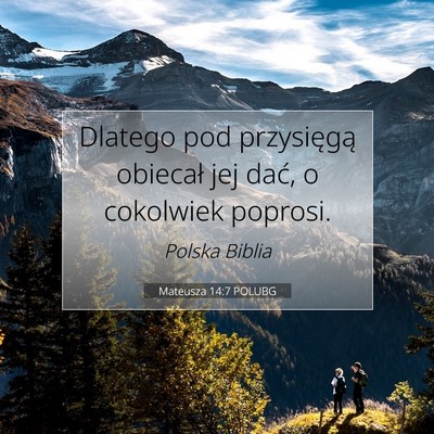 Picture 07 - Mateusza 14:7 POLUBG - Dlatego pod przysięgą obiecał jej dać, o - Bible Verse Picture