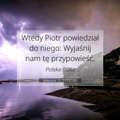Picture 07 - Mateusza 15:15 POLUBG - Wtedy Piotr powiedział do niego: Wyjaśnij nam - Bible Verse Picture