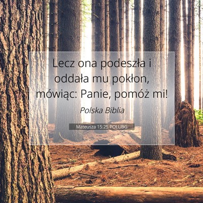 Picture 07 - Mateusza 15:25 POLUBG - Lecz ona podeszła i oddała mu pokłon, - Bible Verse Picture