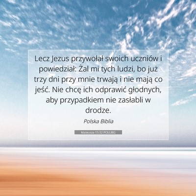 Picture 07 - Mateusza 15:32 POLUBG - Lecz Jezus przywołał swoich uczniów i - Bible Verse Picture