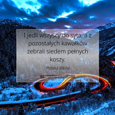 Picture 07 - Mateusza 15:37 POLUBG - I jedli wszyscy do syta, a z pozostałych - Bible Verse Picture