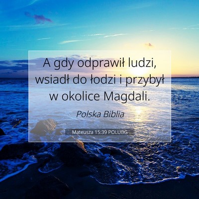 Picture 07 - Mateusza 15:39 POLUBG - A gdy odprawił ludzi, wsiadł do łodzi i - Bible Verse Picture
