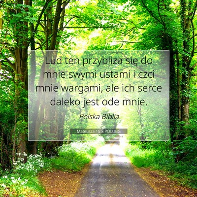 Picture 07 - Mateusza 15:8 POLUBG - Lud ten przybliża się do mnie swymi ustami i - Bible Verse Picture