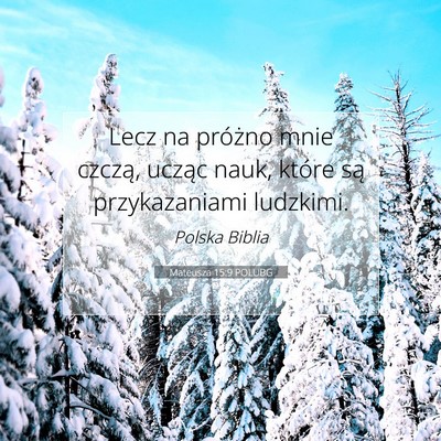 Picture 07 - Mateusza 15:9 POLUBG - Lecz na próżno mnie czczą, ucząc nauk, które - Bible Verse Picture