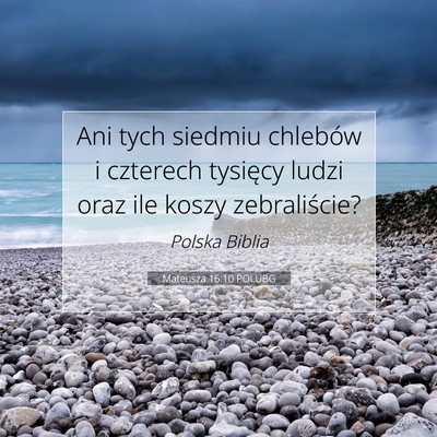 Picture 07 - Mateusza 16:10 POLUBG - Ani tych siedmiu chlebów i czterech tysięcy - Bible Verse Picture