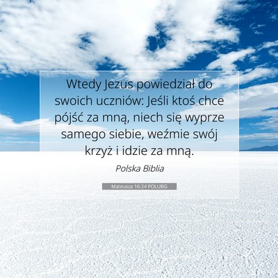 Picture 07 - Mateusza 16:24 POLUBG - Wtedy Jezus powiedział do swoich uczniów: - Bible Verse Picture