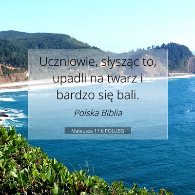Picture 07 - Mateusza 17:6 POLUBG - Uczniowie, słysząc to, upadli na twarz i bardzo - Bible Verse Picture