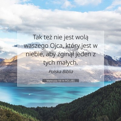 Picture 07 - Mateusza 18:14 POLUBG - Tak też nie jest wolą waszego Ojca, który jest - Bible Verse Picture