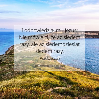 Picture 07 - Mateusza 18:22 POLUBG - I odpowiedział mu Jezus: Nie mówię ci, że aż - Bible Verse Picture