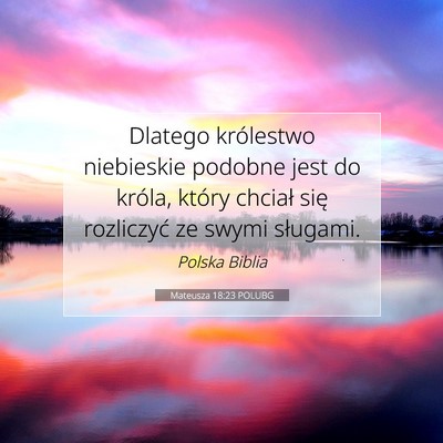 Picture 07 - Mateusza 18:23 POLUBG - Dlatego królestwo niebieskie podobne jest do - Bible Verse Picture